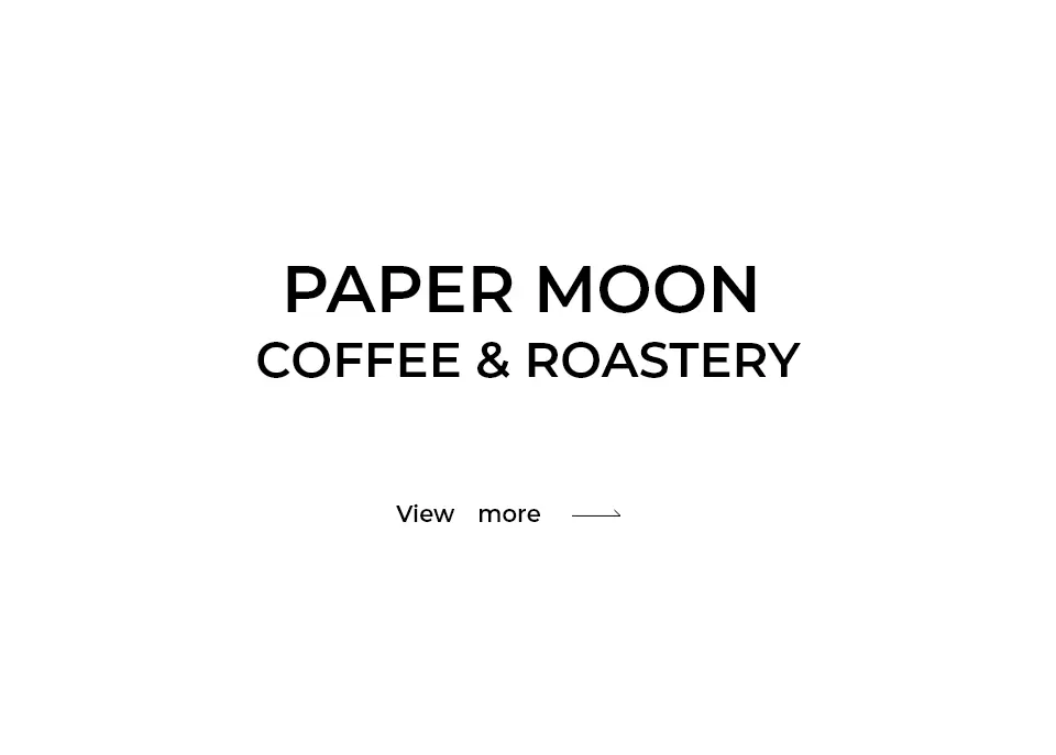 PAPER MOON COFFEE & ROASTERY｜View more →